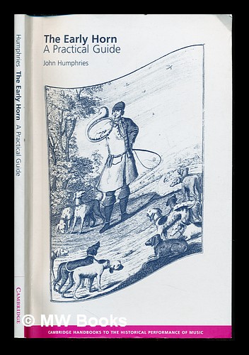 The early horn : a practical guide - Humphries, John