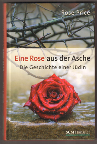 Eine Rose aus der Asche. Die Geschichte einer Jüdin. - Price, Rose