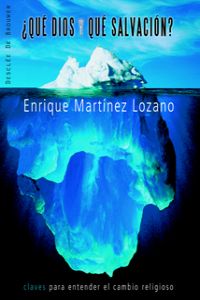 Qué Dios y qué salvación? Claves para entender el cambio religioso - Martínez Lozano, Enrique