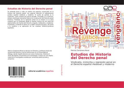 Estudios de Historia del Derecho penal : Vindicatio, inimicitia y represión penal en el Derecho español medieval y moderno - Patricia Zambrana Moral