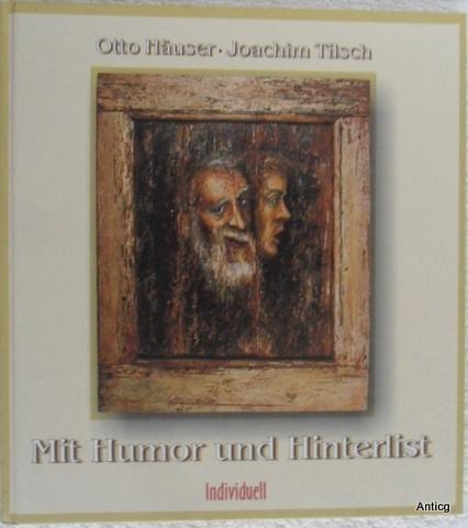 Mit Humor und Hinterlist. Geschichten, [Erinnerungen]. Bilder von Joachim Tilsch. - Häuser, Otto