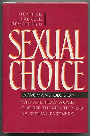 Sexual Choice: A Woman's Decision, Why and How Women Choose the Men They Do as Sexual Partners - REMOFF, Heather Trexler