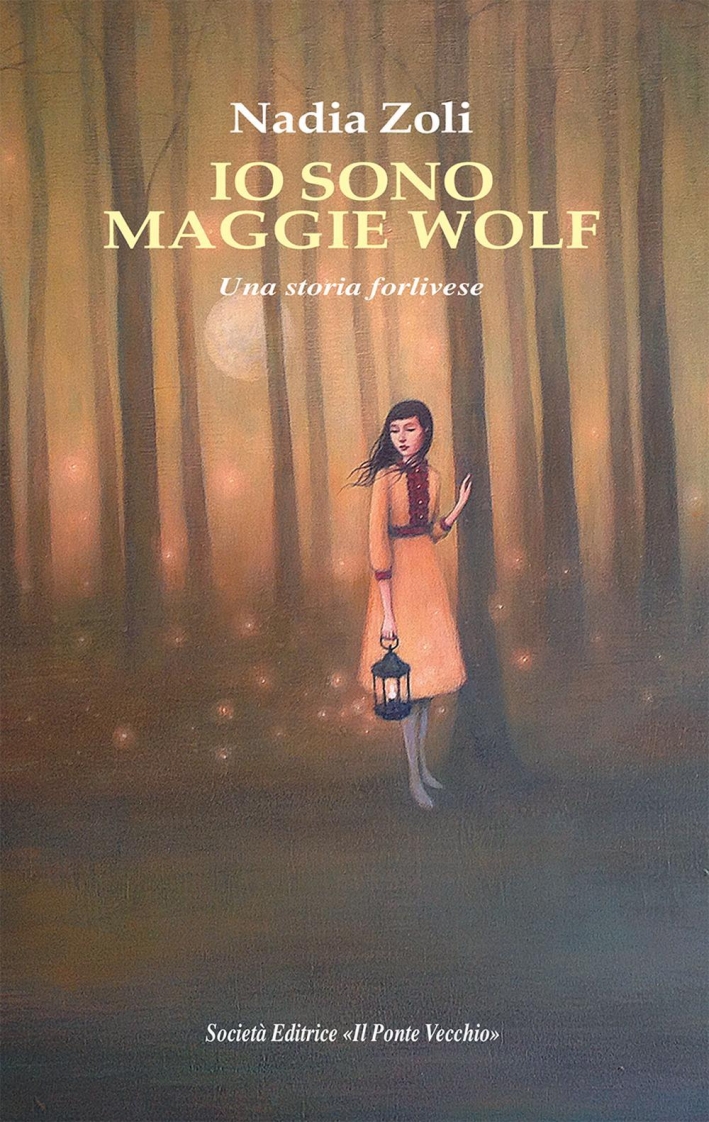 Io Sono Maggie Wolf. Una Storia Forlivese - Nadia Zoli