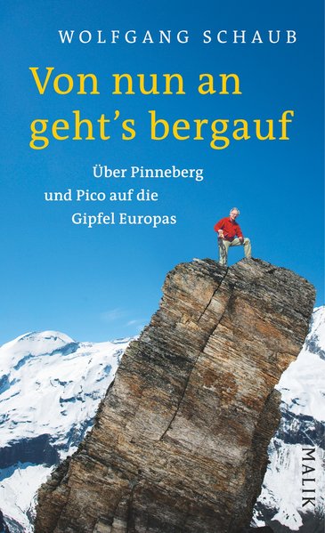 Von nun an geht's bergauf Über Pinneberg und Pico auf die Gipfel Europas - Schaub, Wolfgang