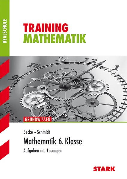 Training Mathematik Realschule: Grundwissen 6. Klasse - Aufgaben mit Lösungen - Schmidt, Bernhard und Wolfgang Becke