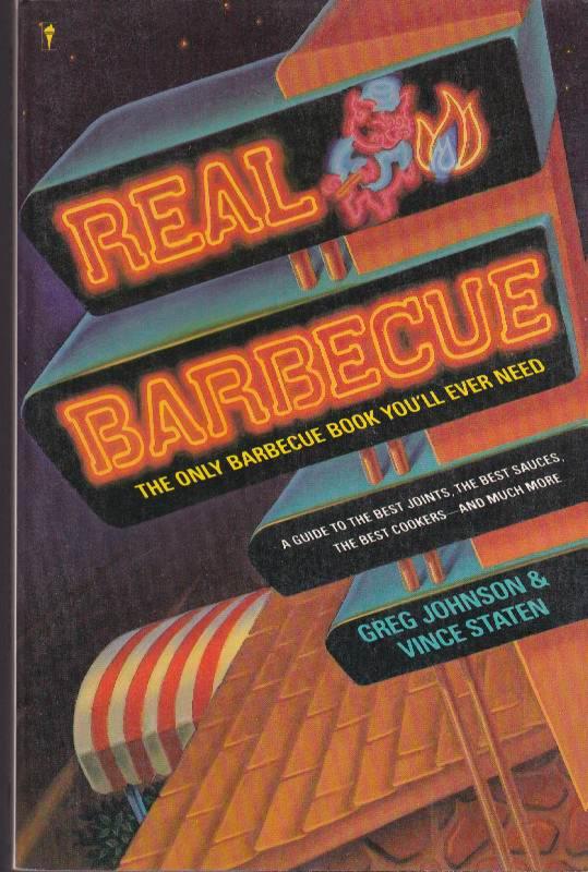 Real Barbecue A Guide to the Best Joints, the Best Sauces, the Best
