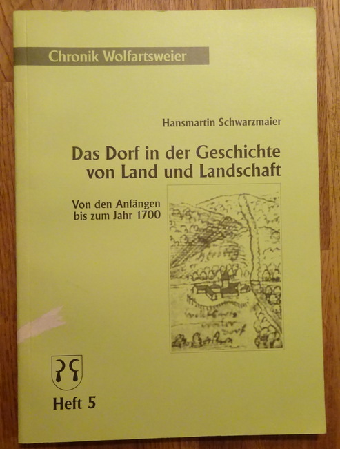 Das Dorf in der Geschichte von Land und Landschaft. Von den Anfängen bis zum Jahr 1700. - Schwarzmaier, Hansmartin