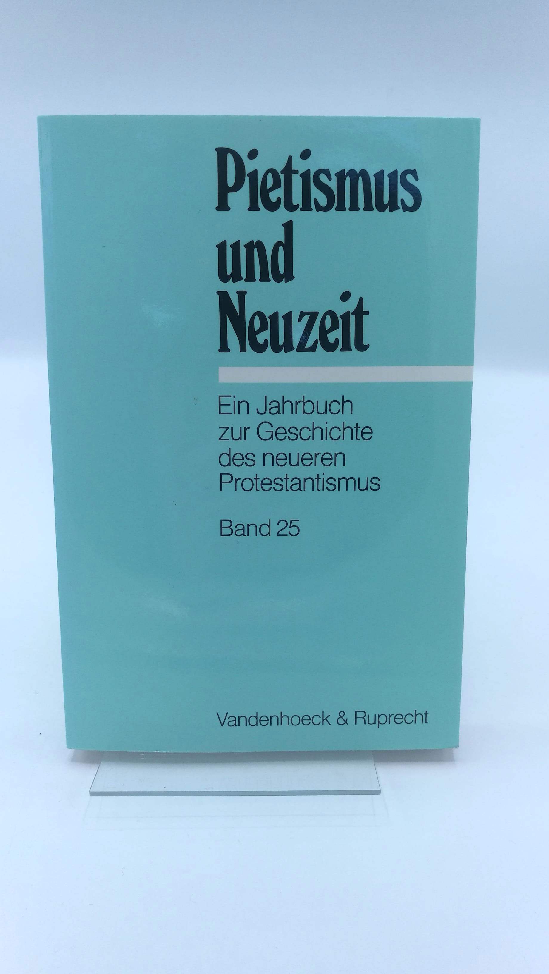 Pietismus und Neuzeit Ein Jahrbuch zur Geschichte des neueren Protestantismus. Band 25 (1999) - Martin Brecht (Hrsg.)
