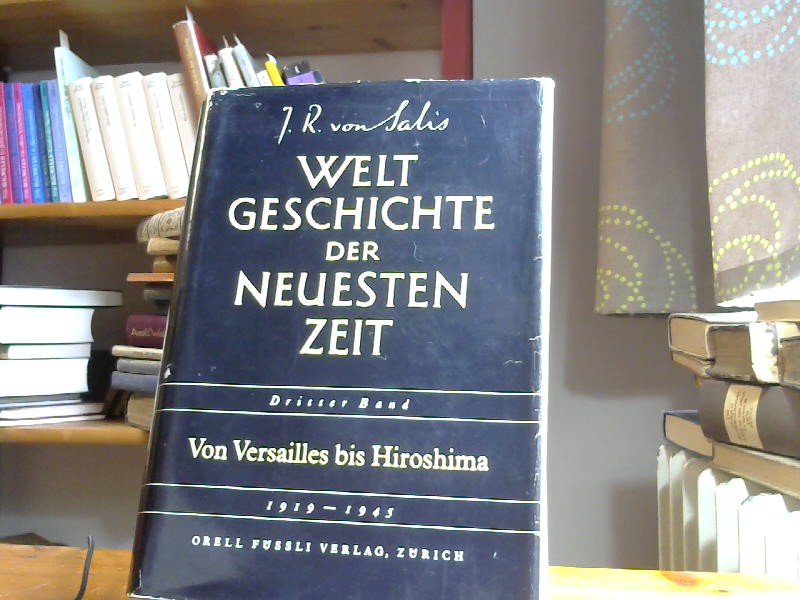 Weltgeschichte der neuesten Zeit: 6 Bände Band III von Versailles bis Hiroshima 1919 - 1945 - von, Salis Jean R.
