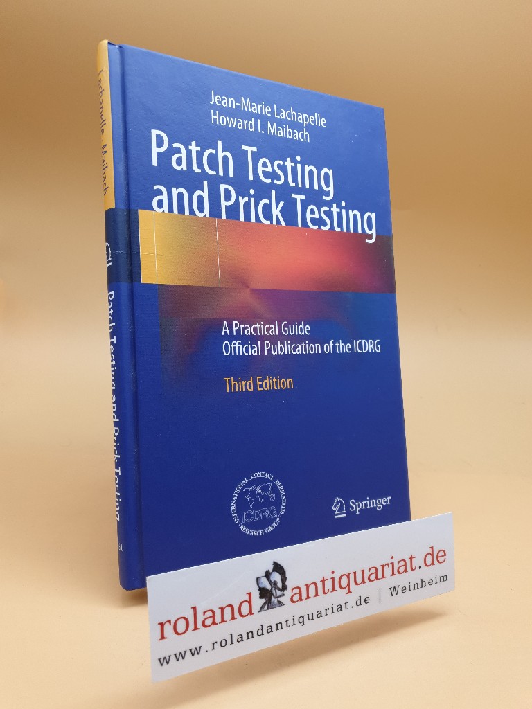 Patch Testing and Prick Testing : A Practical Guide ; Official Publication of the ICDRG. ; Howard I. Maibach. [International Contact Dermatitis Research Group, ICDRG] - Lachapelle, Jean-Marie and Howard I. Maibach