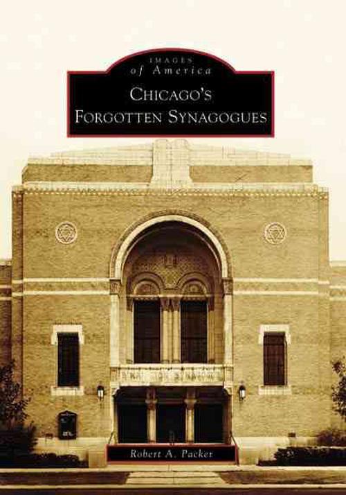 Chicago's Forgotten Synagogues (Paperback) - Robert A. Packer
