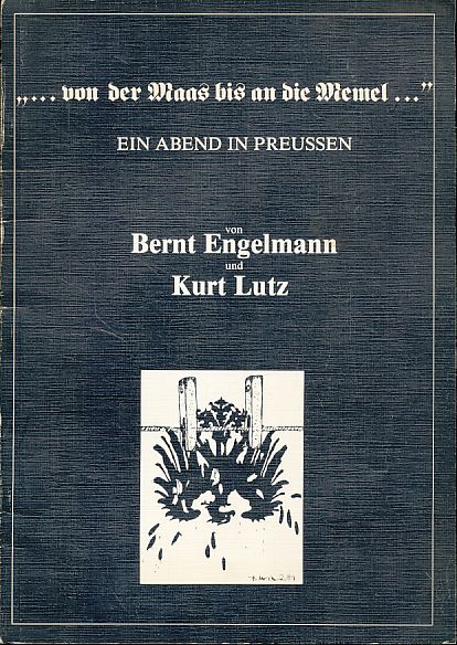 von der Maas bis an die Memel . Ein Abend in Preussen. Hrsg. Renaissance-Theater, Berlin, Berliner Festspiele GmbH, Berlin. Intendant Heribert Sasse. - Engelmann, Bernt und Kurt Lutz