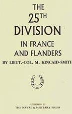 25th DIVISION in FRANCE and FLANDERS - by Lt Col M.Kincaid-Smith