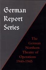 GERMAN REPORT SERIES: GERMAN NORTHERN THEATRE OF OPERATIONS 1940-45 - Written by German officers in American captivity