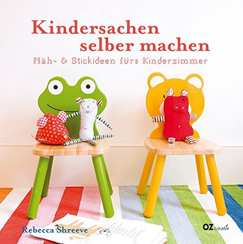 Kindersachen selber machen: Näh- und Stickideen fürs Kinderzimmer. - Shreeve, Rebecca