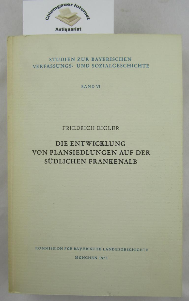 Die Entwicklung von Plansiedlungen auf der südlichen Frankenalb. - Eigler, Friedrich
