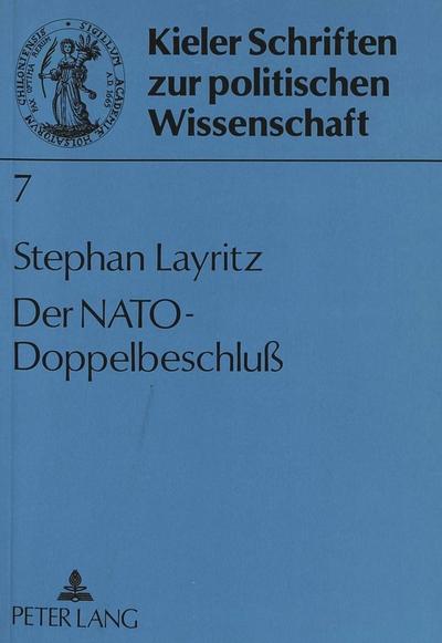 Der Nato-Doppelbeschluß : Westliche Sicherheitspolitik im Spannungsfeld von Innen-, Bündnis- und Außenpolitik - Stephan Layritz