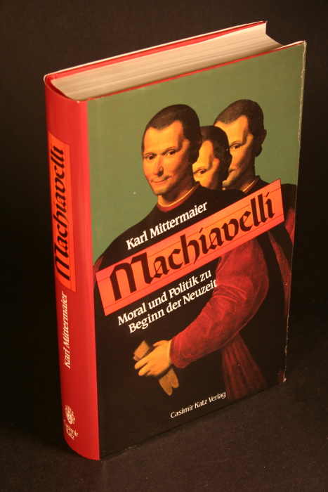 Machiavelli. Moral und Politik zu Beginn der Neuzeit. - Mittermaier, Karl, 1956-