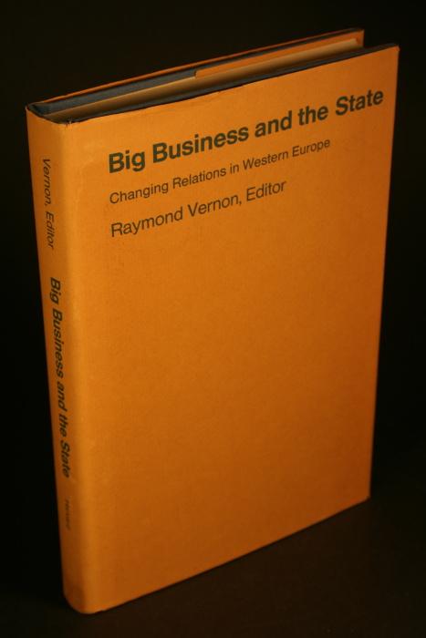 Big business and the state. Changing relations in Western Europe. - Vernon, Raymond, 1913-1999, ed.