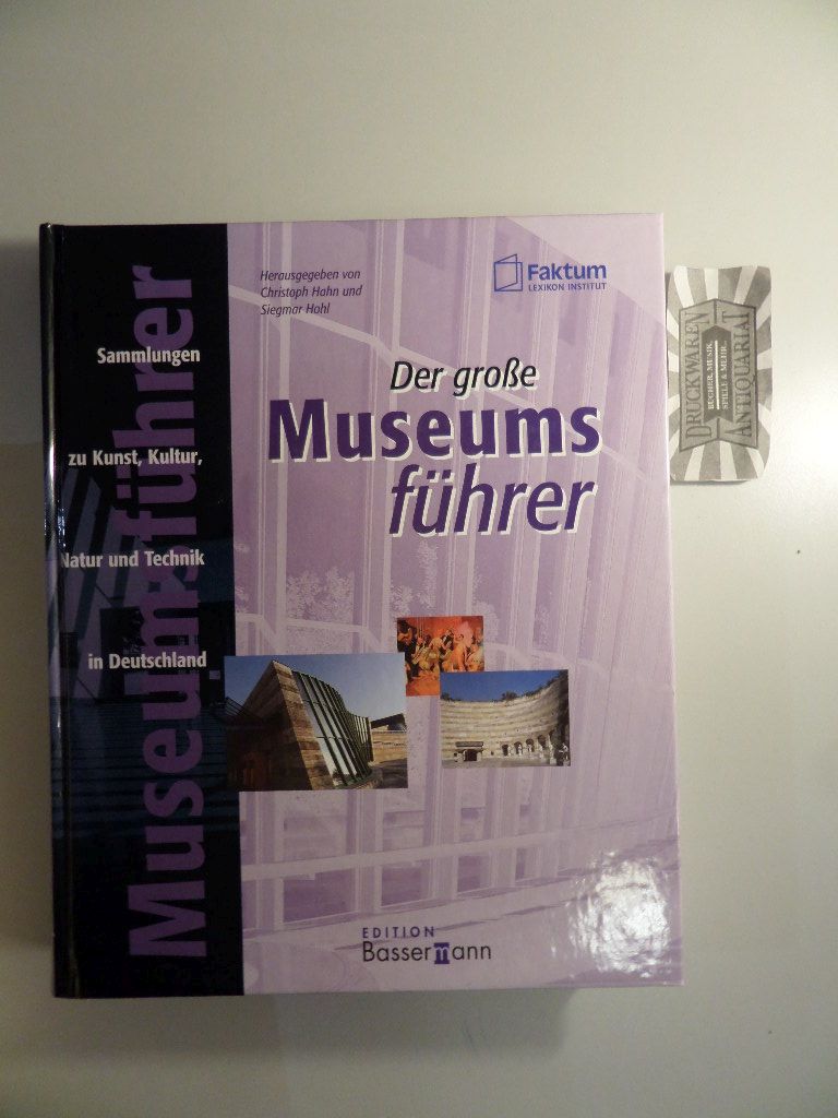 Der große Museumsführer - Sammlungen zu Kunst, Kultur, Natur und Technik in Deutschland. - Hahn, Christoph (Hrsg.)