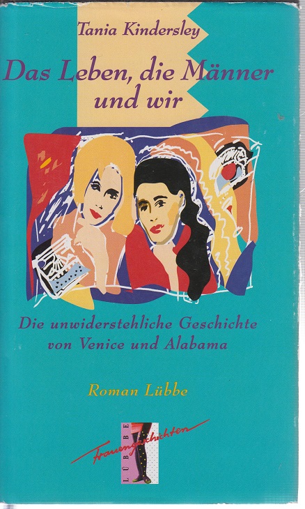 Das Leben, die Männer und wir Die unwiderstehliche Geschichte von Venice und Alabama - Kindersley, Tania