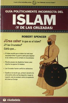 Guia politicamente incorrecta del Islam (y de las Cruzadas) / The Politically Incorrect Guide to Islam (and the Crusades) - Spencer, Robert. Traducción : Diana Lerner.