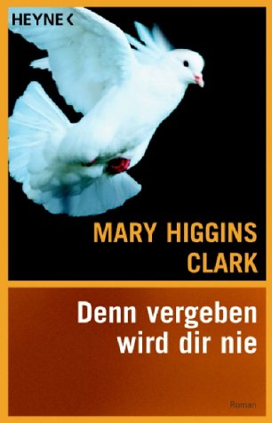 Denn vergeben wird dir nie - Clark, Mary Higgins und Andreas Gressmann