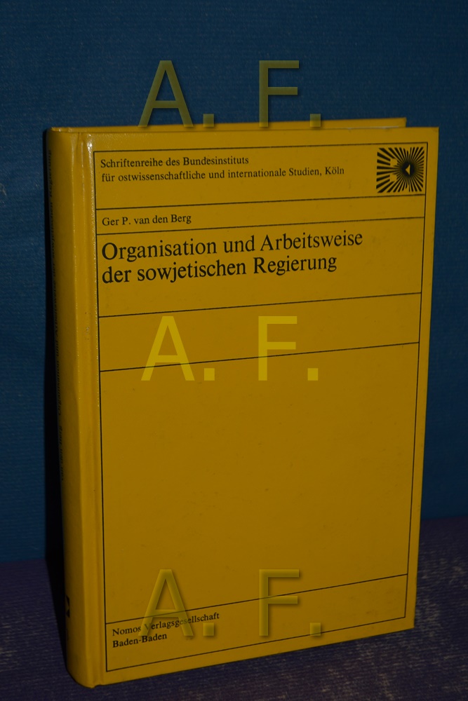 Organisation und Arbeitsweise der sowjetischen Regierung. [Übers. aus d. Niederländ. von Karl Bruhn] / Osteuropa und der internationale Kommunismus - Band 13 - Berg, Gerard Pieter van den