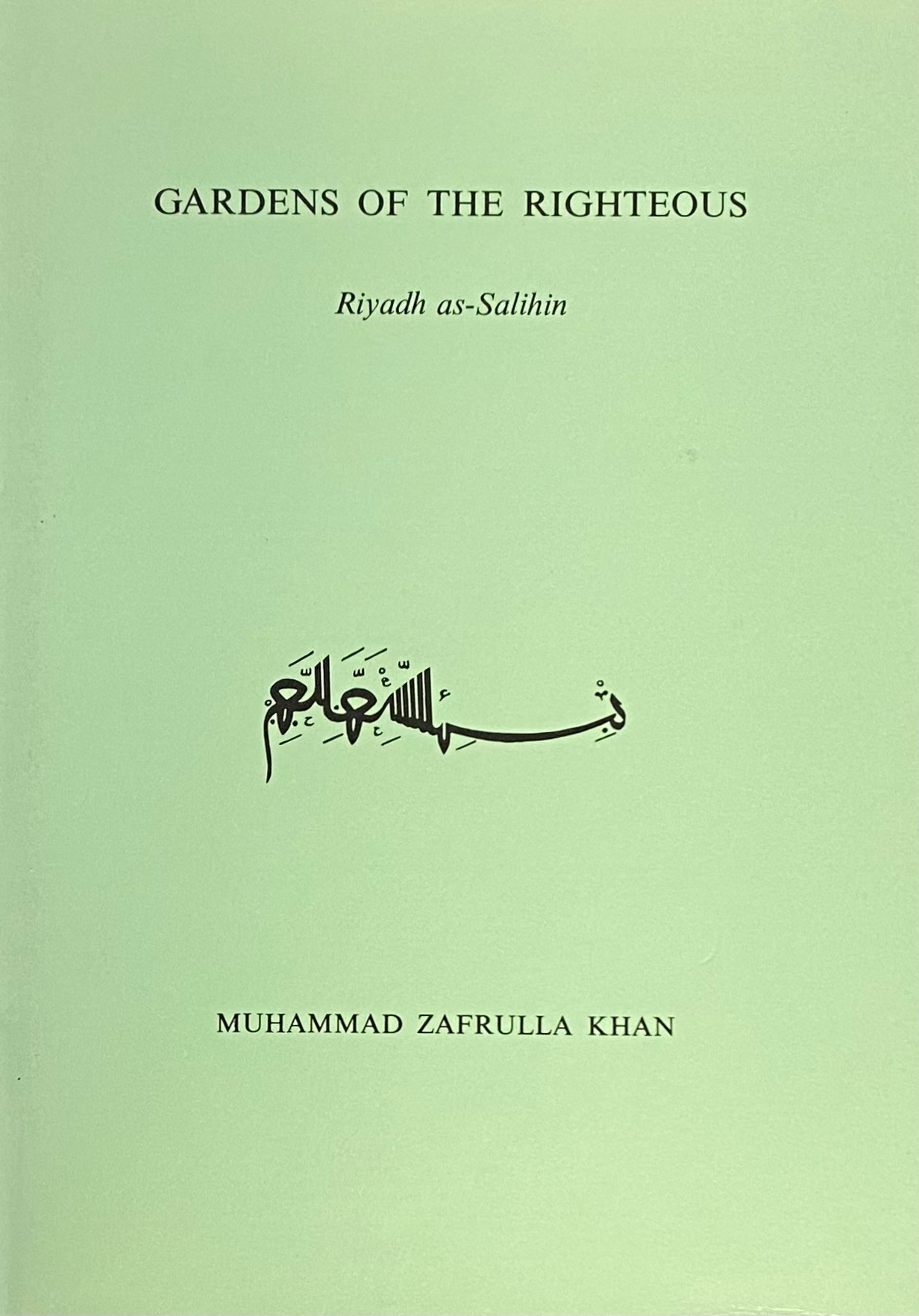 Gardens of The Righteous. Riyadh as-Salihin of Imam Nawawi. - Imam Nawawi/ Muhammd Zafrallah Khan (Trans.)