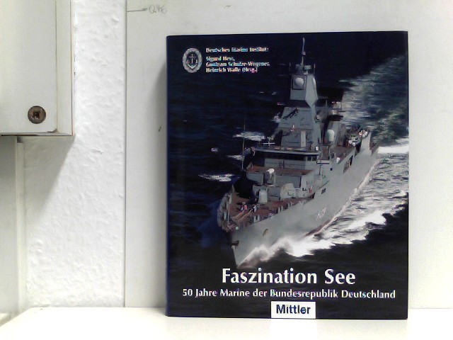 Faszination See: 50 Jahre Marine der Bundesrepublik Deutschland - Sigurd, Hess, Schulze-Wegener Guntram und Walle (Hrsg.) Heinrich
