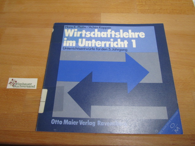 Wirtschaftslehre im Unterricht; Teil: 1., Unterrichtsentwürfe für den 5. Jahrgang - Platte, Hans Kaspar