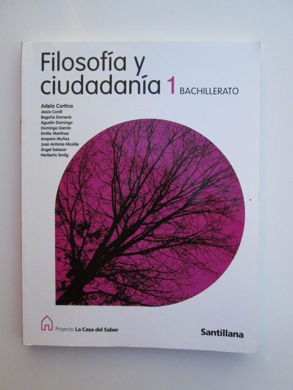 Filosofía, 1 Bachillerato - Cortina Orts, Adela; Conill Sancho, Jesus; Domene Martinez, Begoña; Domingo Moratalla, Agustin; Garcia Marza, Vicente Domingo; Martinez Navarro, Emilio; Muñoz Ferriol, Amparo; Nicolas Marin, Juan Antonio; Salazar Olivas, Angel