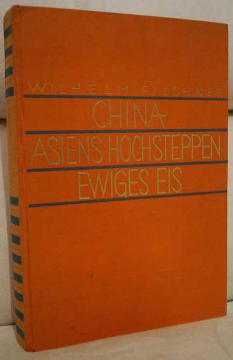 In China Auf Asiens Hochsteppen Signiert EA 1930. Im ewigen Eis. Rückblick auf 25 Jahre der Arbeit und Forschung. Mit 39 Bildern und 19 Karten. Filch