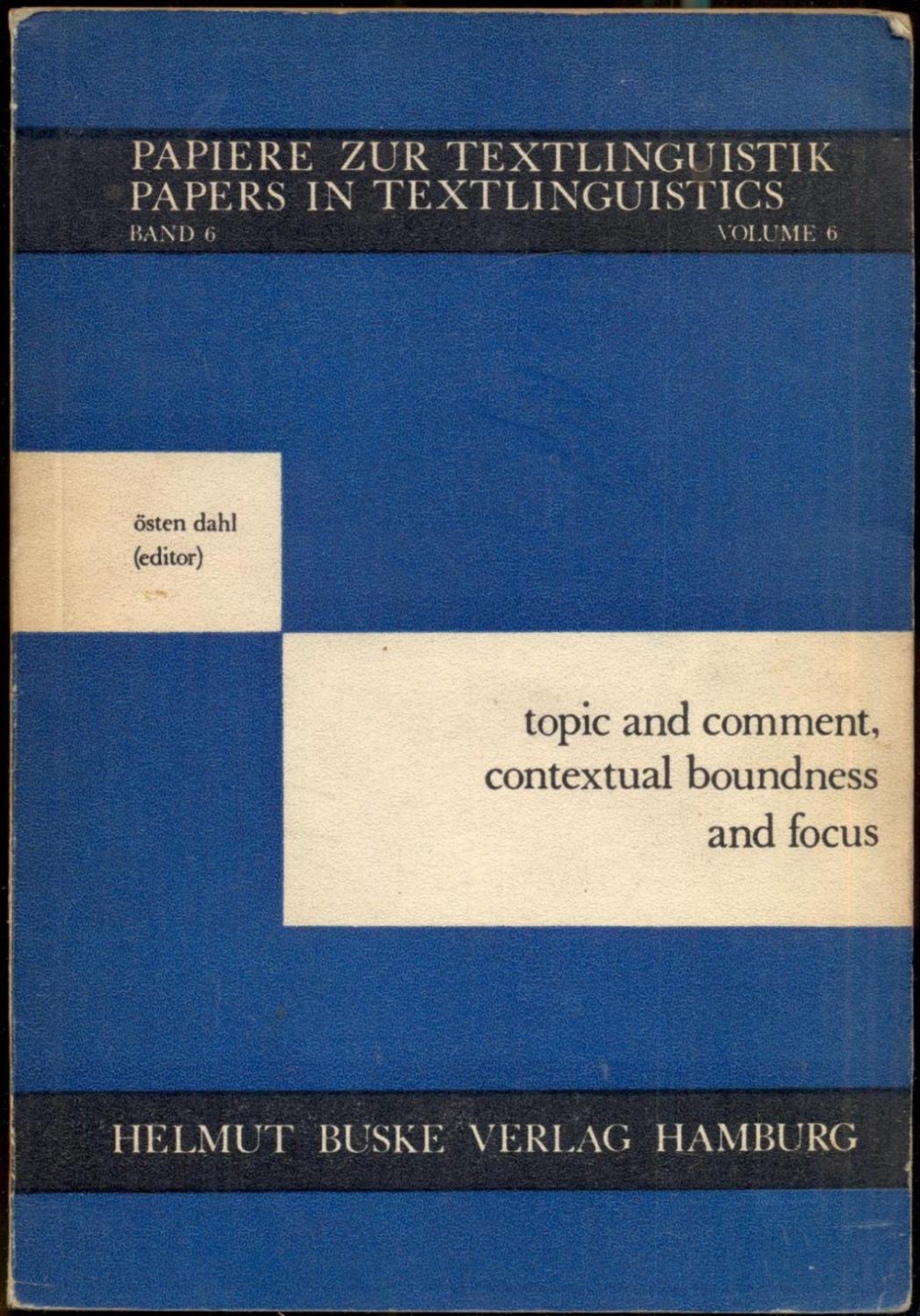 Topic and Comment, Contextual Boundness and Focus [= Papiere zur Textlinguistik = Papers in Textlinguistics; Band 6] - Dahl, Östen (ed.)