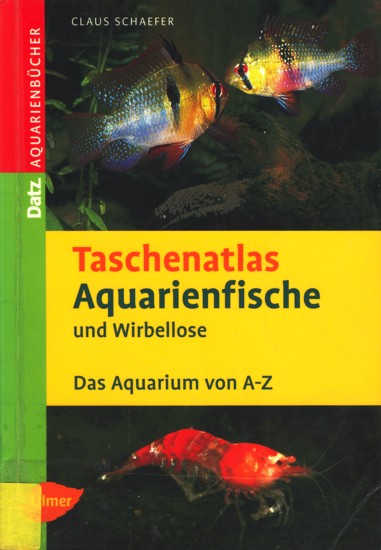 Taschenatlas Aquarienfische und Wirbellose : 255 Arten für das Aquarium. - Schaefer, Claus