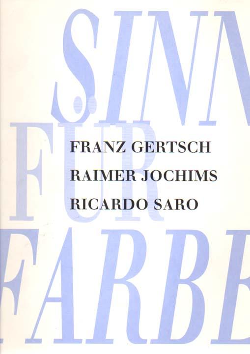 Sinn für Farbe. Franz Gertsch, Raimer Jochims, Ricardo Saro. [Kunstverein Grafschaft Bentheim, 3. September bis 19. Oktober 1995].