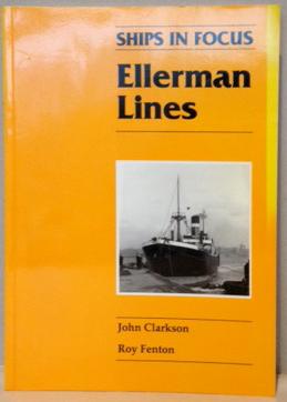 ELLERMAN LINES. Ships in Focus. - CLARKSON, John & Roy Fenton.