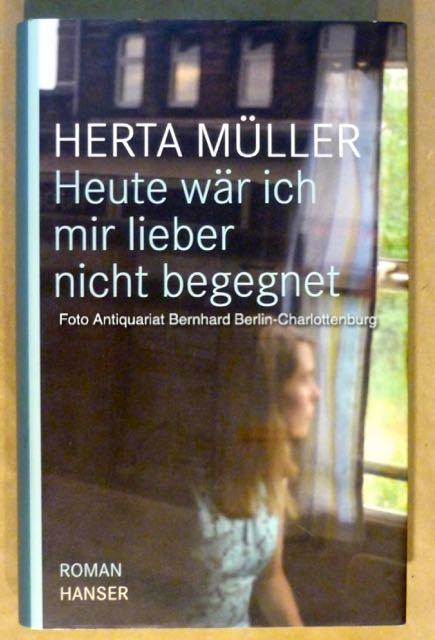 Heute wäre ich mir lieber nicht begegnet - Müller, Herta