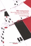 MIL MÁQUINAS : BREVE FILOSOFÍA DE LAS MÁQUINAS COMO MOVIMIENTO SOCIAL - RAUNIG, GERALD