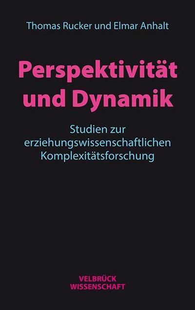 Perspektivität und Dynamik : Studien zur erziehungswissenschaftlichen Komplexitätsforschung - Thomas Rucker