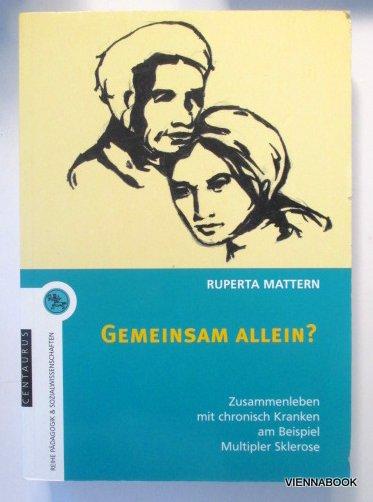 Gemeinsam allein? Zusammenleben mit chronisch Kranken am Beispiel Multipler Sklerose. - Mattern, Ruperta