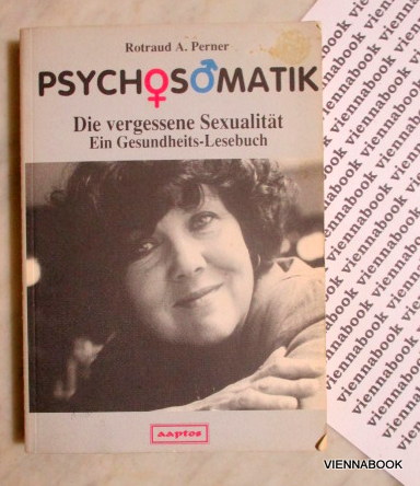 Psychosomatik. Die vergessene Sexualität. Ein Gesundheits-Lesebuch - Perner, Rotraud A.