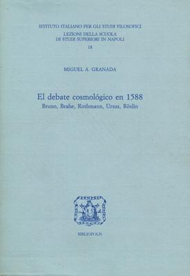 El debate cosmológico en 1588: Bruno, Brahe Rothmann, Ursus, Röslin. - Granada, Miguel A[ngel]