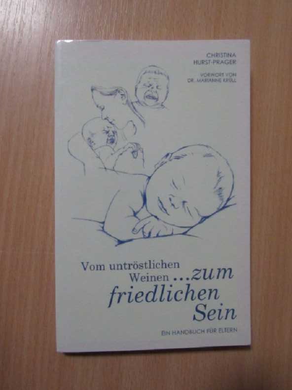 Vom untröstlischen Weinen . - zum friedlichen Sein, ein Handbuch für Eltern (signierte Ausgabe) - Hurst-Prager, Christina und Marianne Krüll