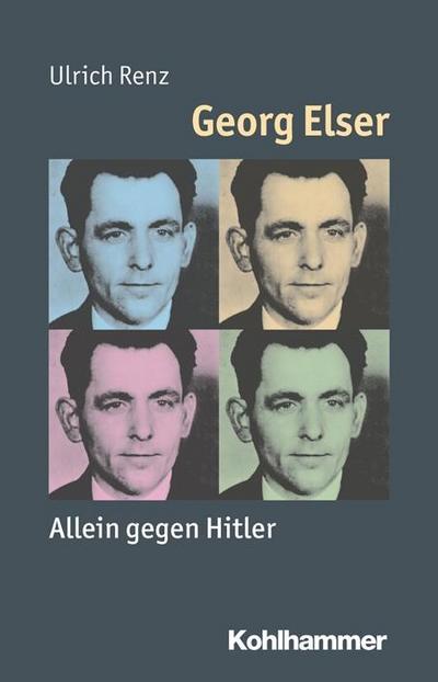 Georg Elser: Allein gegen Hitler (Mensch - Zeit - Geschichte) - Ulrich Renz