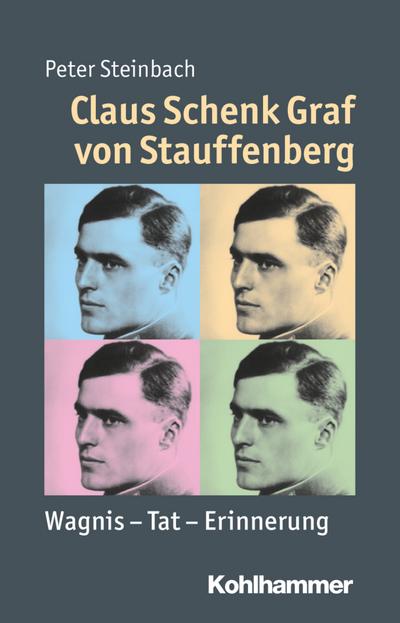Claus Schenk Graf von Stauffenberg: Wagnis - Tat - Erinnerung (Mensch - Zeit - Geschichte) - Peter Steinbach