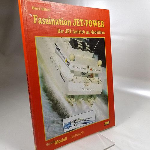 Faszination Jet-Power : Der Jet-Antrieb im Modellbau. Schiffs-Modell Fachbuch NV. - Elbel, Bert