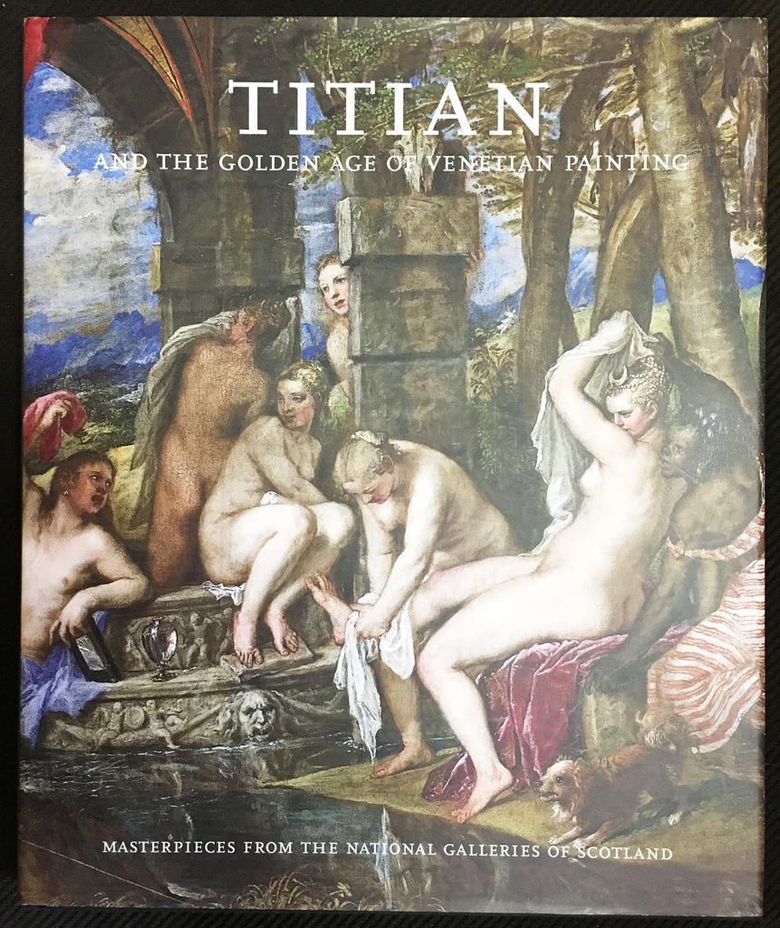 Titian and the Golden Age of Venetian Painting : Masterpieces from the National Galleries of Scotland - Bowron, Edgar Peters; Clarke, Michael; Butterfield, Andrew