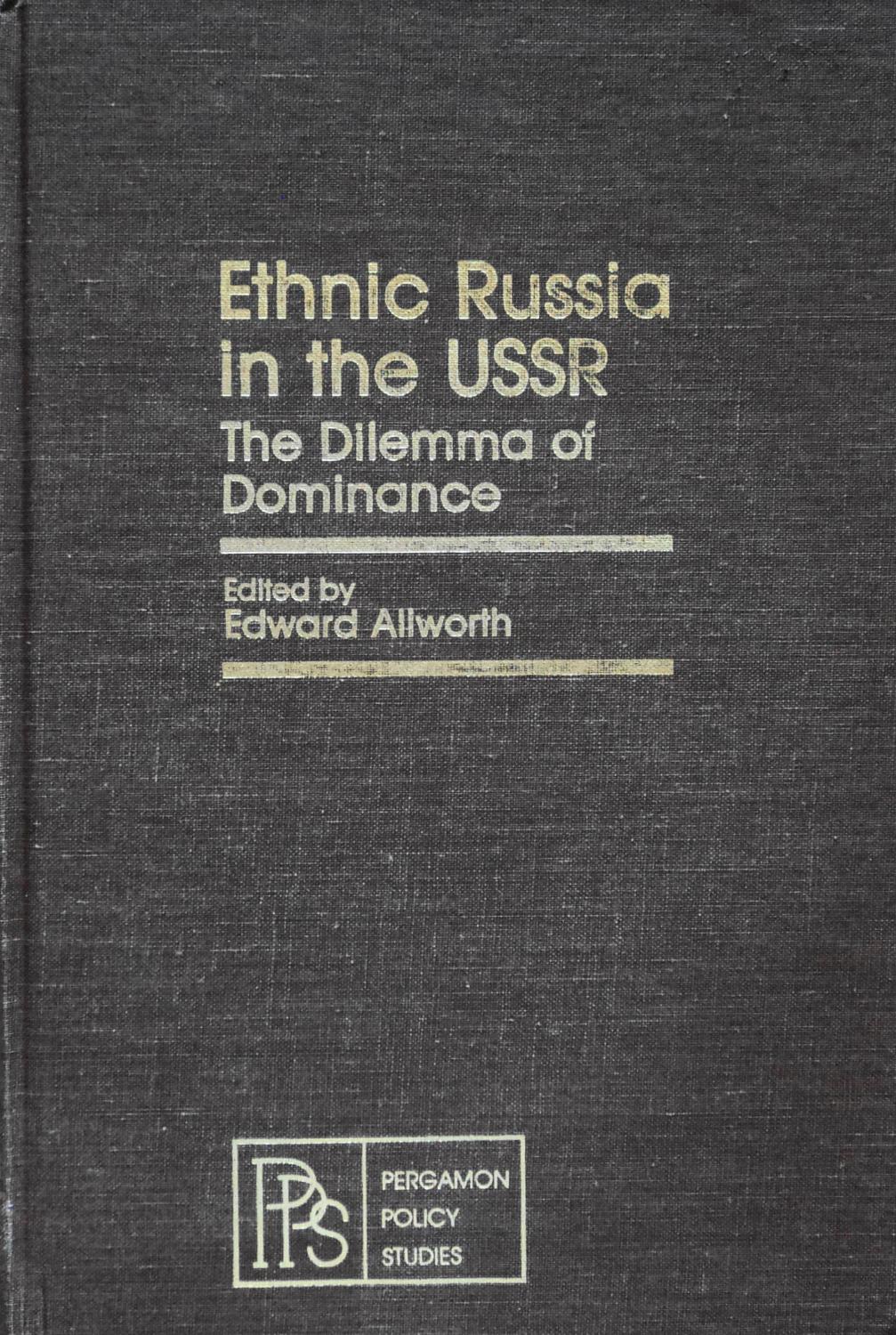 Ethnic Russia in the U S S R: The Dilemma of Dominance - Allworth, Edward (Editor)