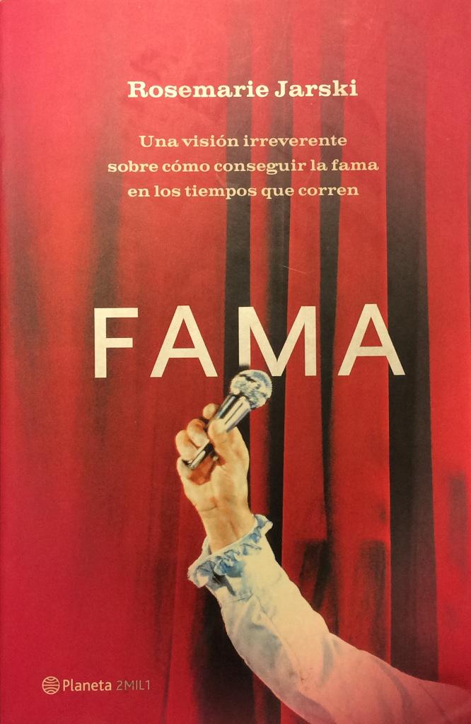 Fama: Una visión irreverente sobre cómo conseguir la fama en los tiempos que corren - Rosemarie Jarski